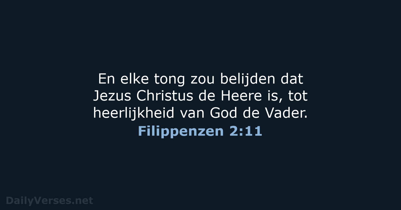 En elke tong zou belijden dat Jezus Christus de Heere is, tot… Filippenzen 2:11