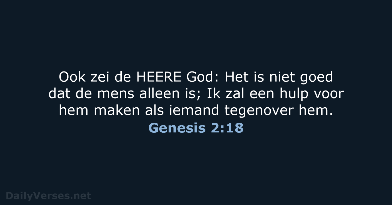Ook zei de HEERE God: Het is niet goed dat de mens… Genesis 2:18