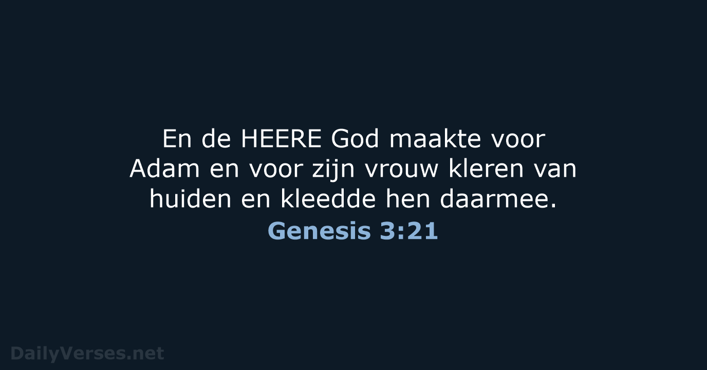 En de HEERE God maakte voor Adam en voor zijn vrouw kleren… Genesis 3:21