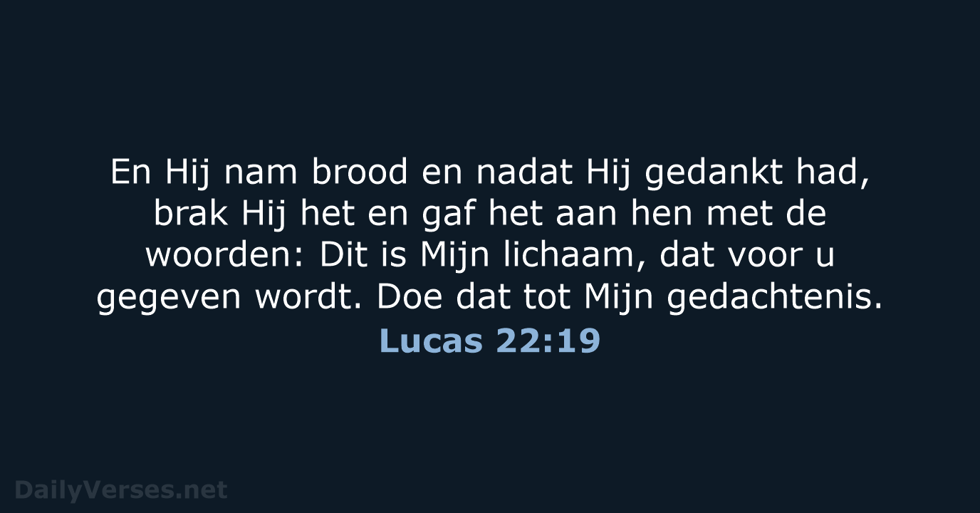En Hij nam brood en nadat Hij gedankt had, brak Hij het… Lucas 22:19