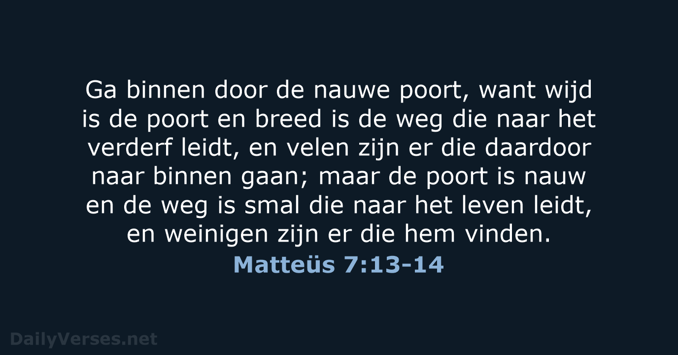 Ga binnen door de nauwe poort, want wijd is de poort en… Matteüs 7:13-14