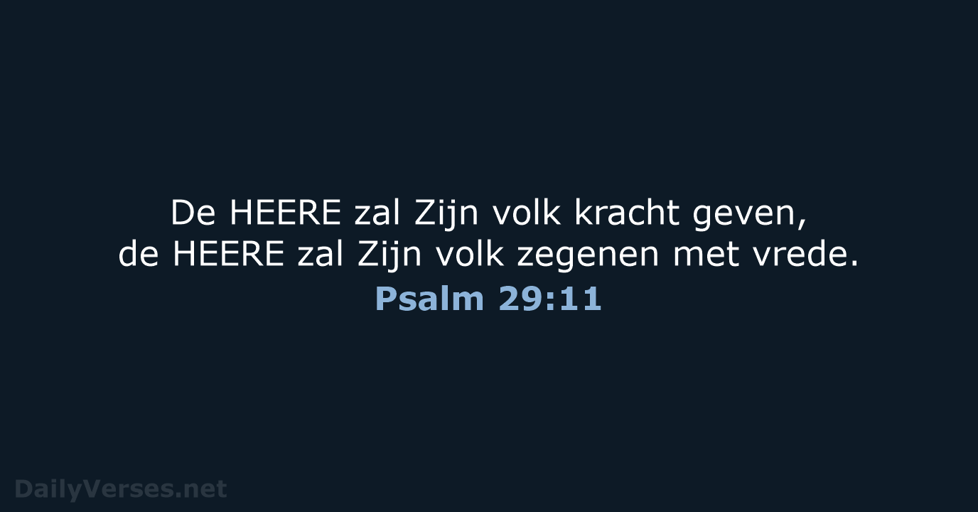 De HEERE zal Zijn volk kracht geven, de HEERE zal Zijn volk… Psalm 29:11