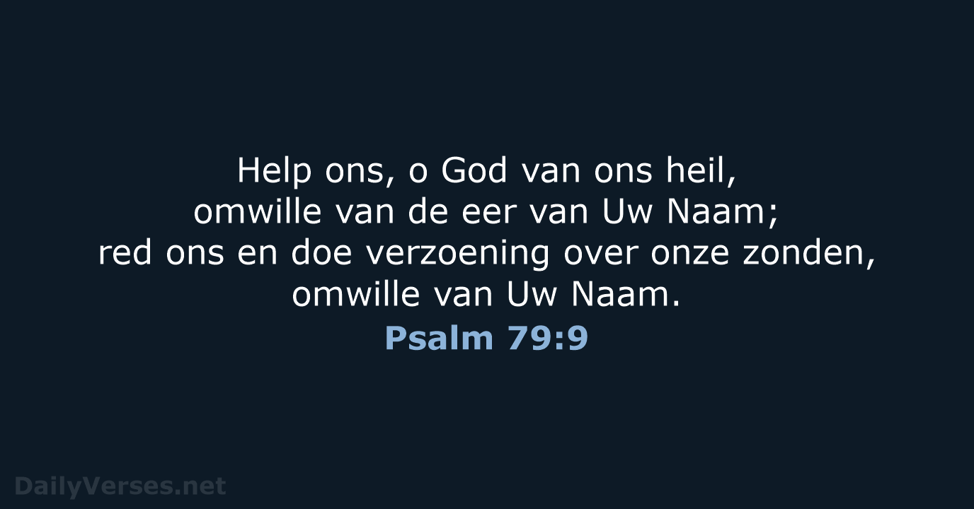 Help ons, o God van ons heil, omwille van de eer van… Psalm 79:9