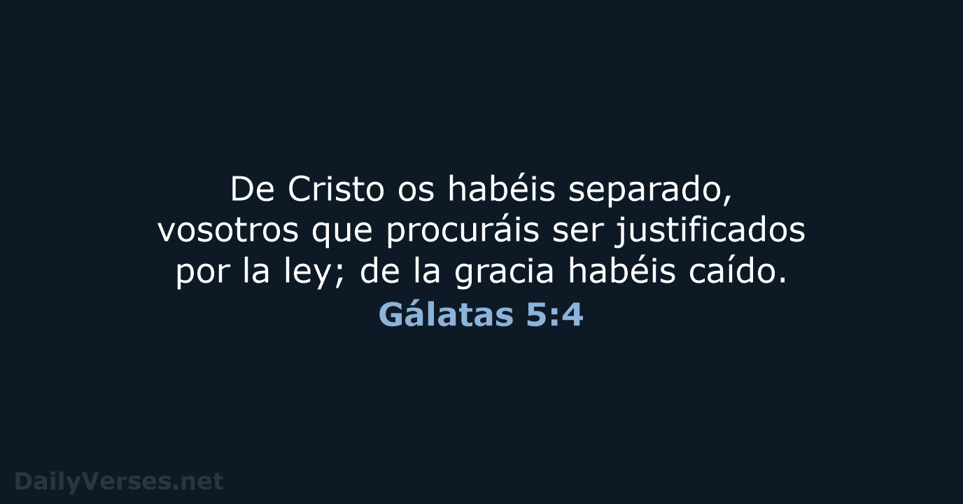 De Cristo os habéis separado, vosotros que procuráis ser justificados por la… Gálatas 5:4