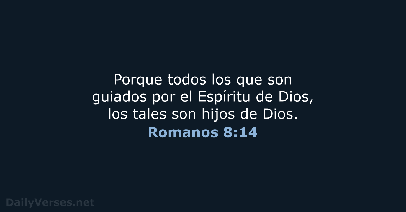Porque todos los que son guiados por el Espíritu de Dios, los… Romanos 8:14