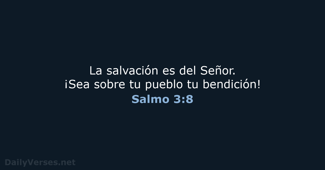 La salvación es del Señor. ¡Sea sobre tu pueblo tu bendición! Salmo 3:8