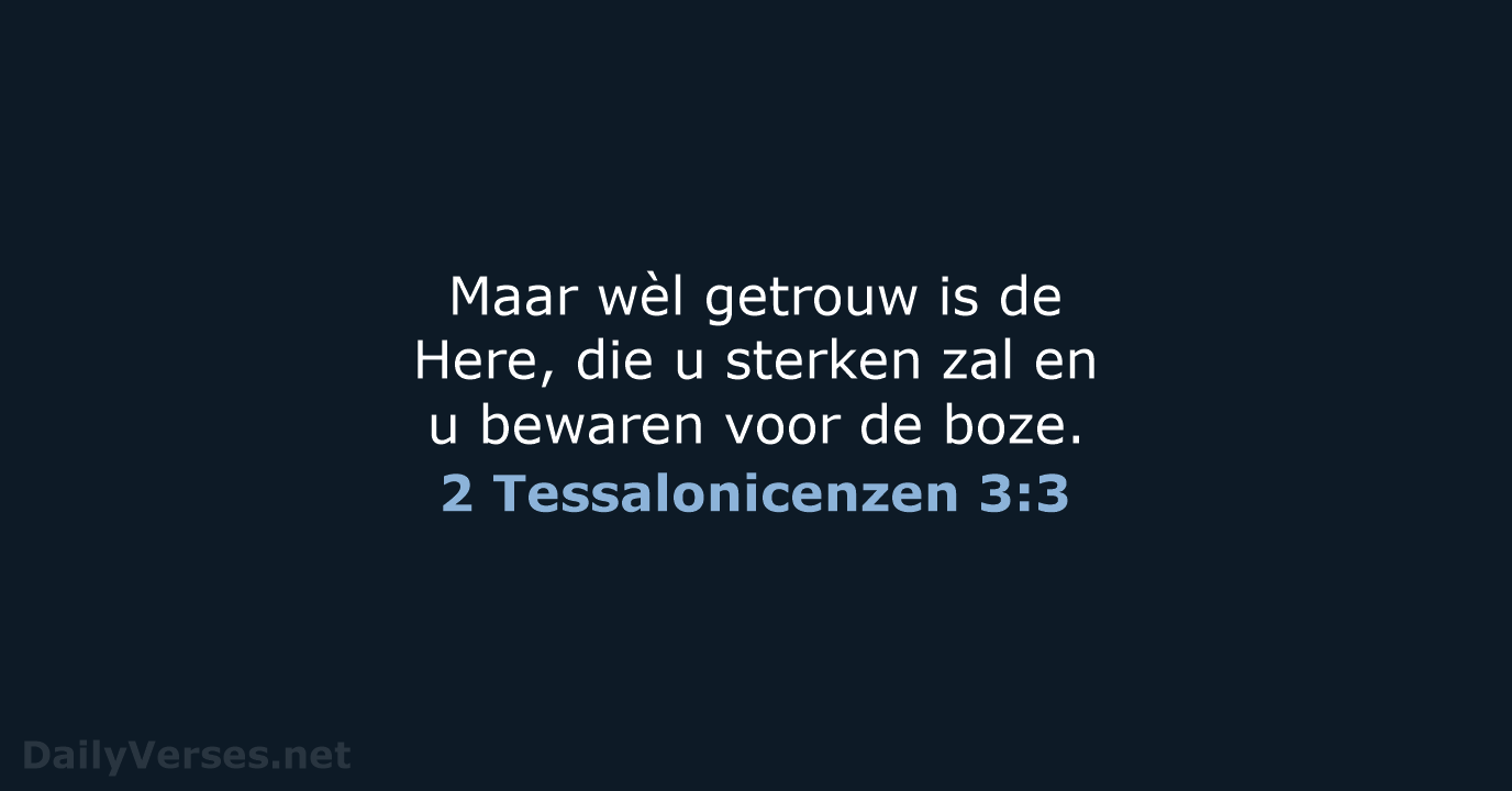 Maar wèl getrouw is de Here, die u sterken zal en u… 2 Tessalonicenzen 3:3