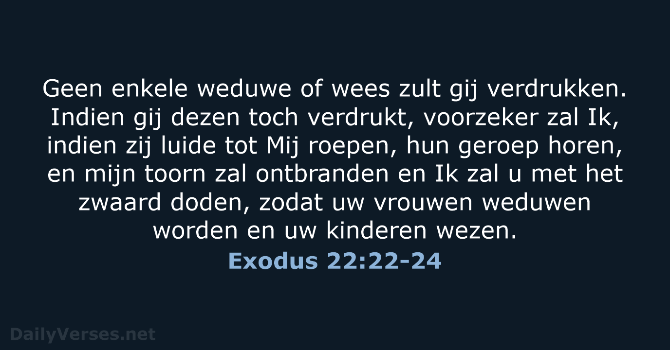 Geen enkele weduwe of wees zult gij verdrukken. Indien gij dezen toch… Exodus 22:22-24