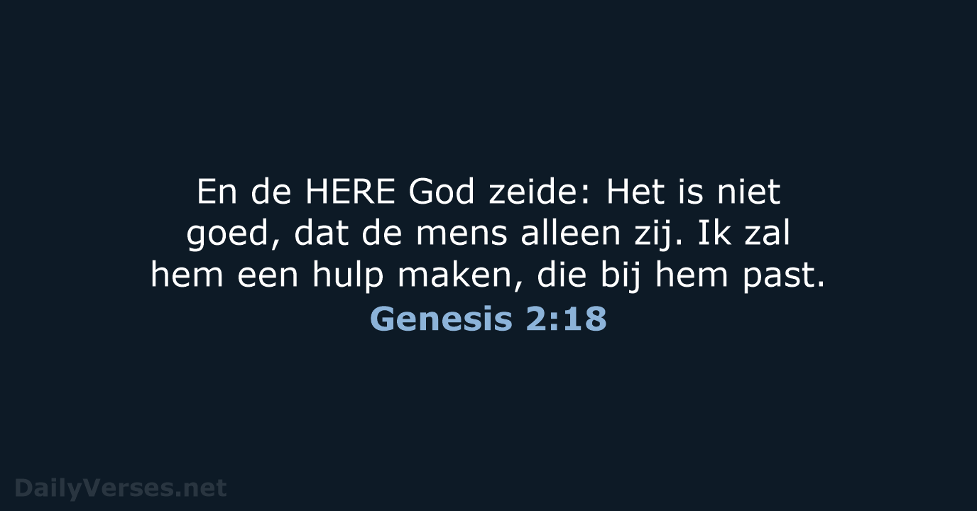En de HERE God zeide: Het is niet goed, dat de mens… Genesis 2:18