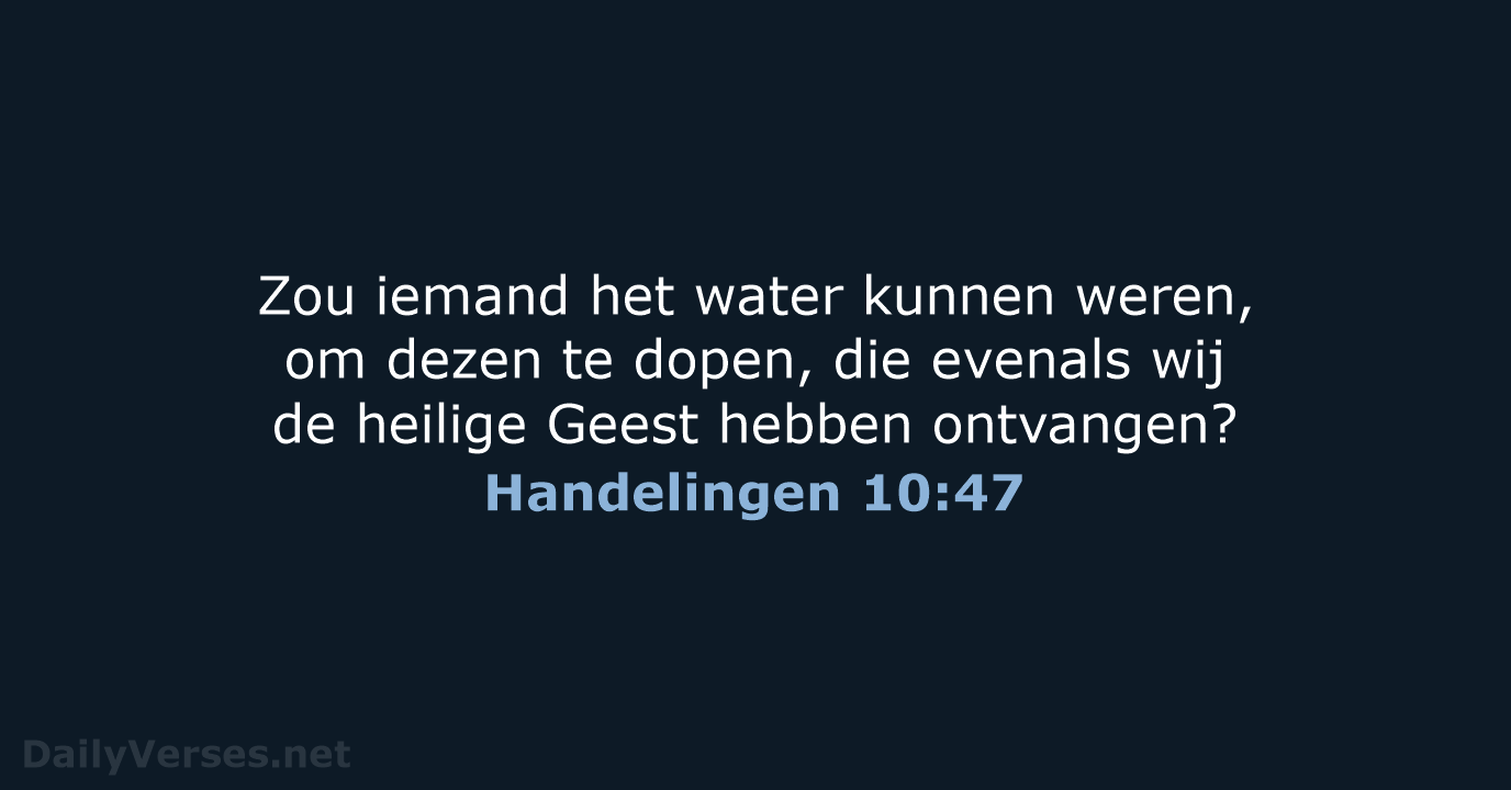 Zou iemand het water kunnen weren, om dezen te dopen, die evenals… Handelingen 10:47