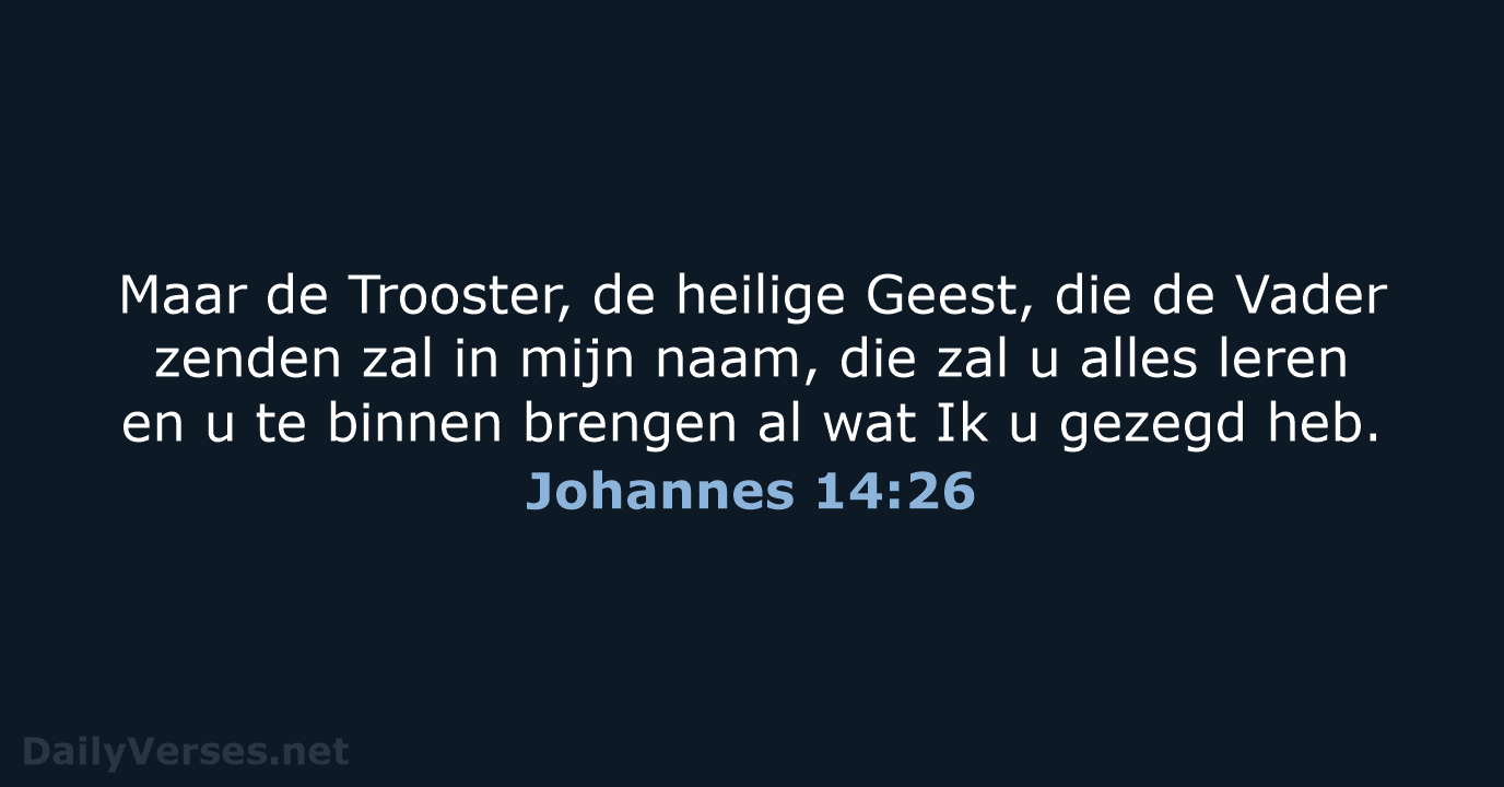 Maar de Trooster, de heilige Geest, die de Vader zenden zal in… Johannes 14:26