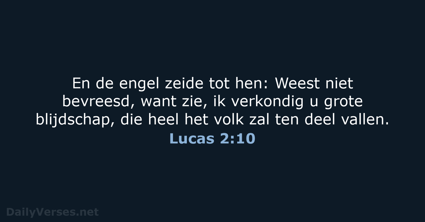 En de engel zeide tot hen: Weest niet bevreesd, want zie, ik… Lucas 2:10