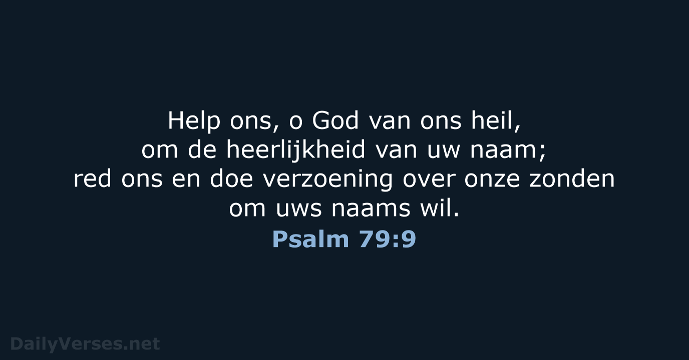 Help ons, o God van ons heil, om de heerlijkheid van uw… Psalm 79:9