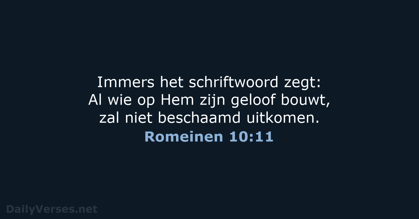 Immers het schriftwoord zegt: Al wie op Hem zijn geloof bouwt, zal… Romeinen 10:11