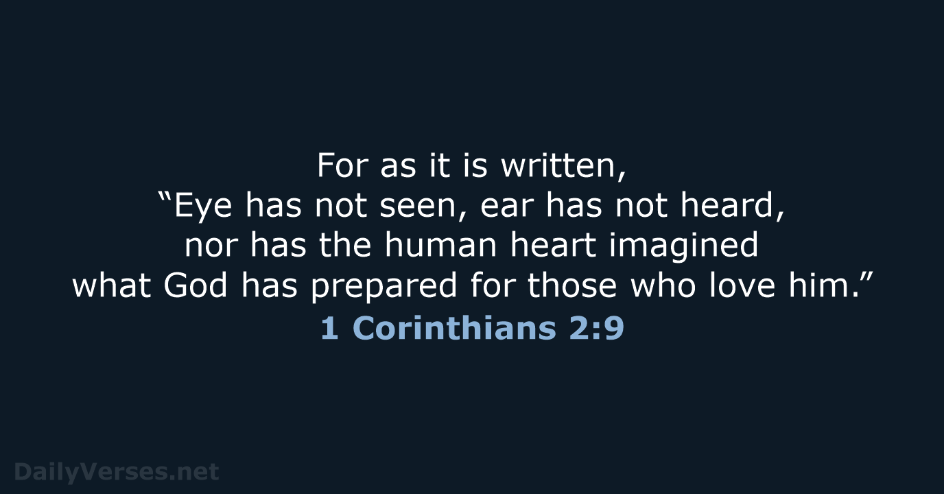 For as it is written, “Eye has not seen, ear has not… 1 Corinthians 2:9