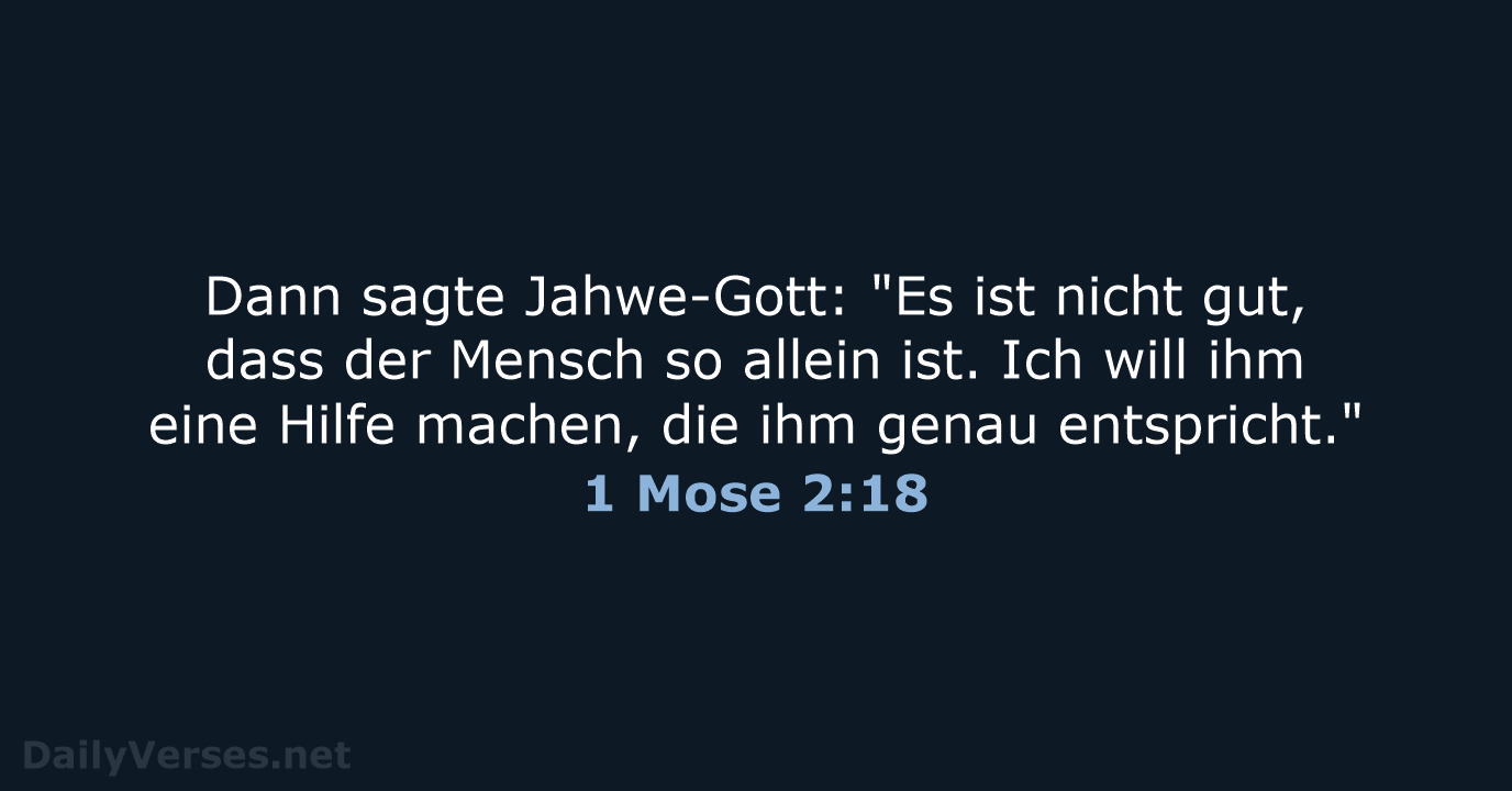 Dann sagte Jahwe-Gott: "Es ist nicht gut, dass der Mensch so allein… 1 Mose 2:18