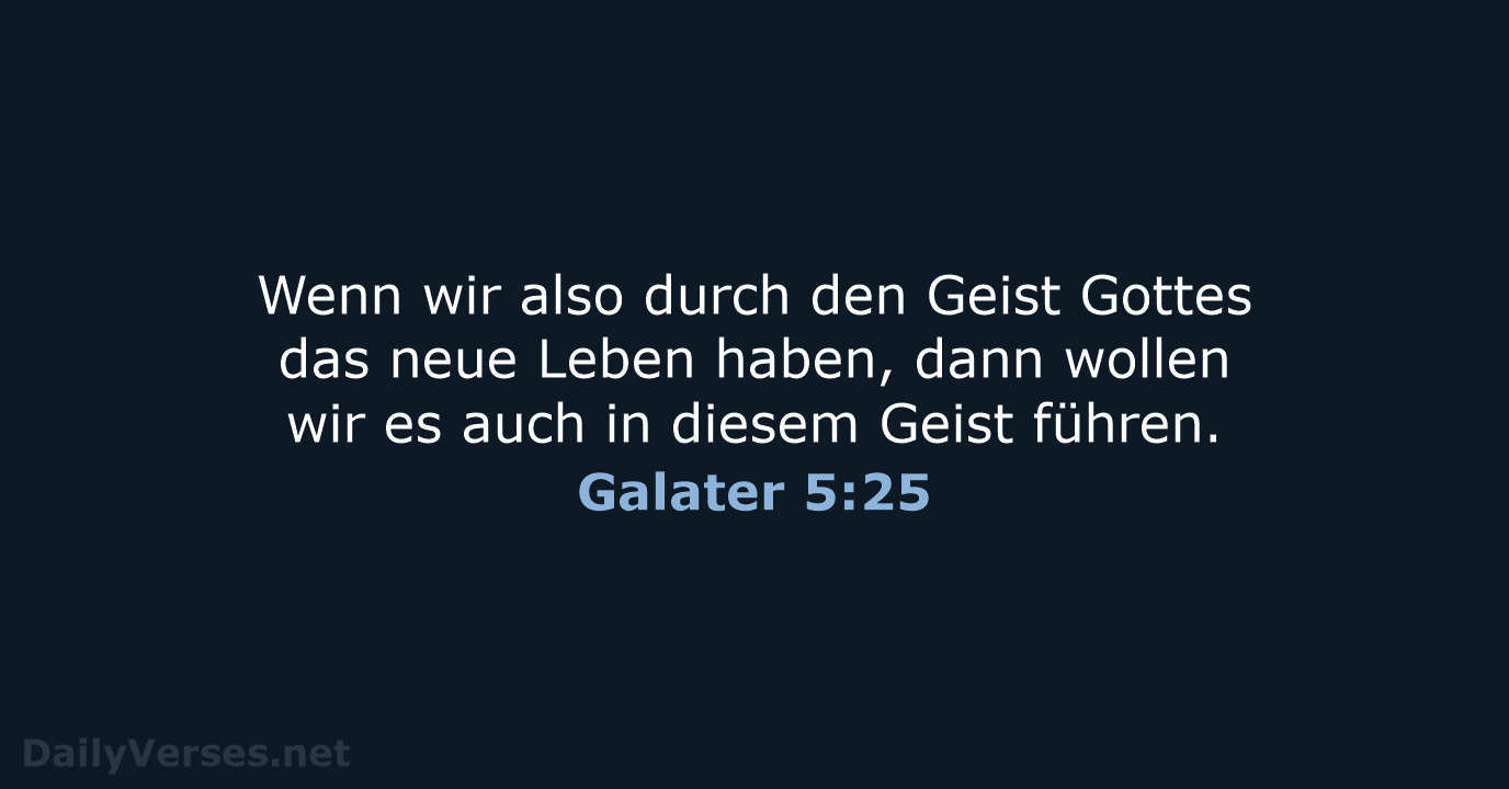 Wenn wir also durch den Geist Gottes das neue Leben haben, dann… Galater 5:25