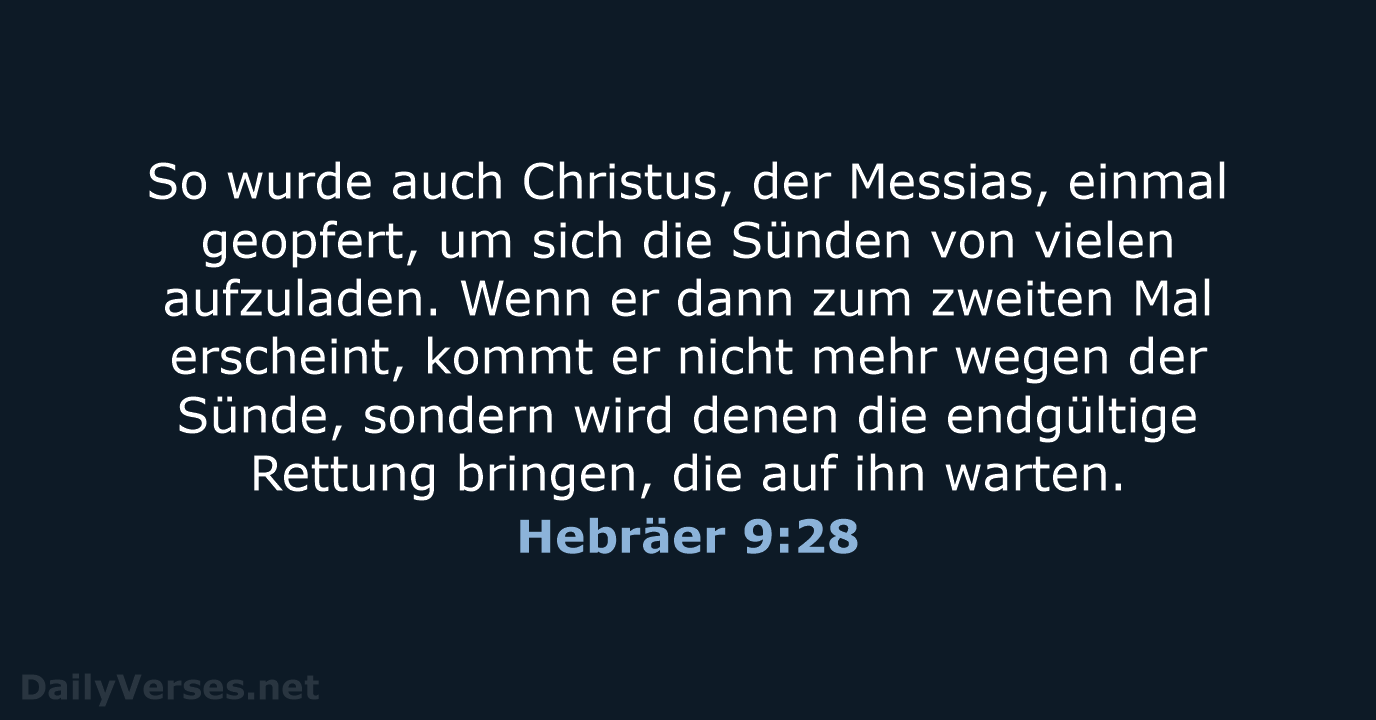 So wurde auch Christus, der Messias, einmal geopfert, um sich die Sünden… Hebräer 9:28
