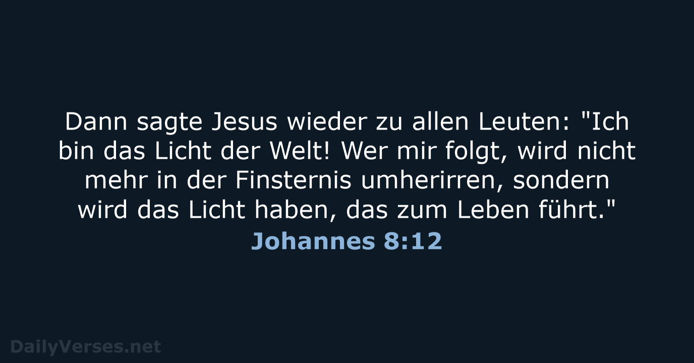 Dann sagte Jesus wieder zu allen Leuten: "Ich bin das Licht der… Johannes 8:12