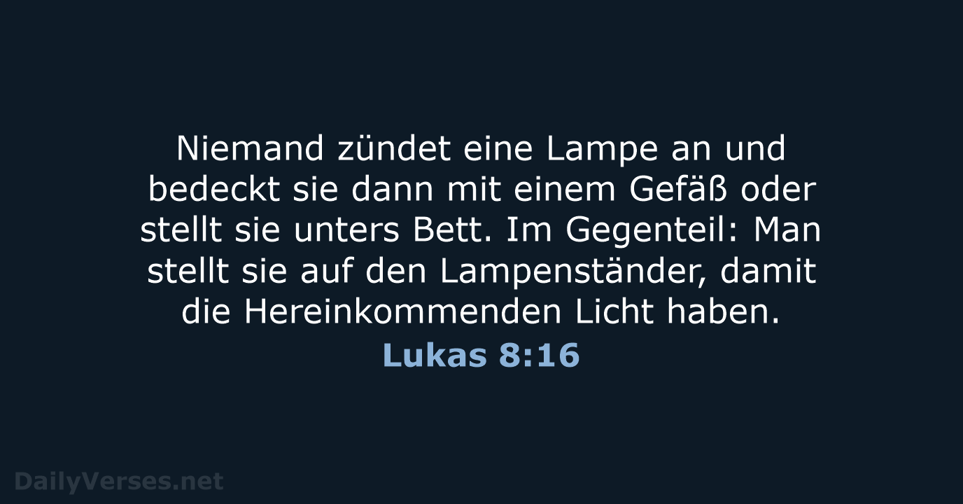 Niemand zündet eine Lampe an und bedeckt sie dann mit einem Gefäß… Lukas 8:16