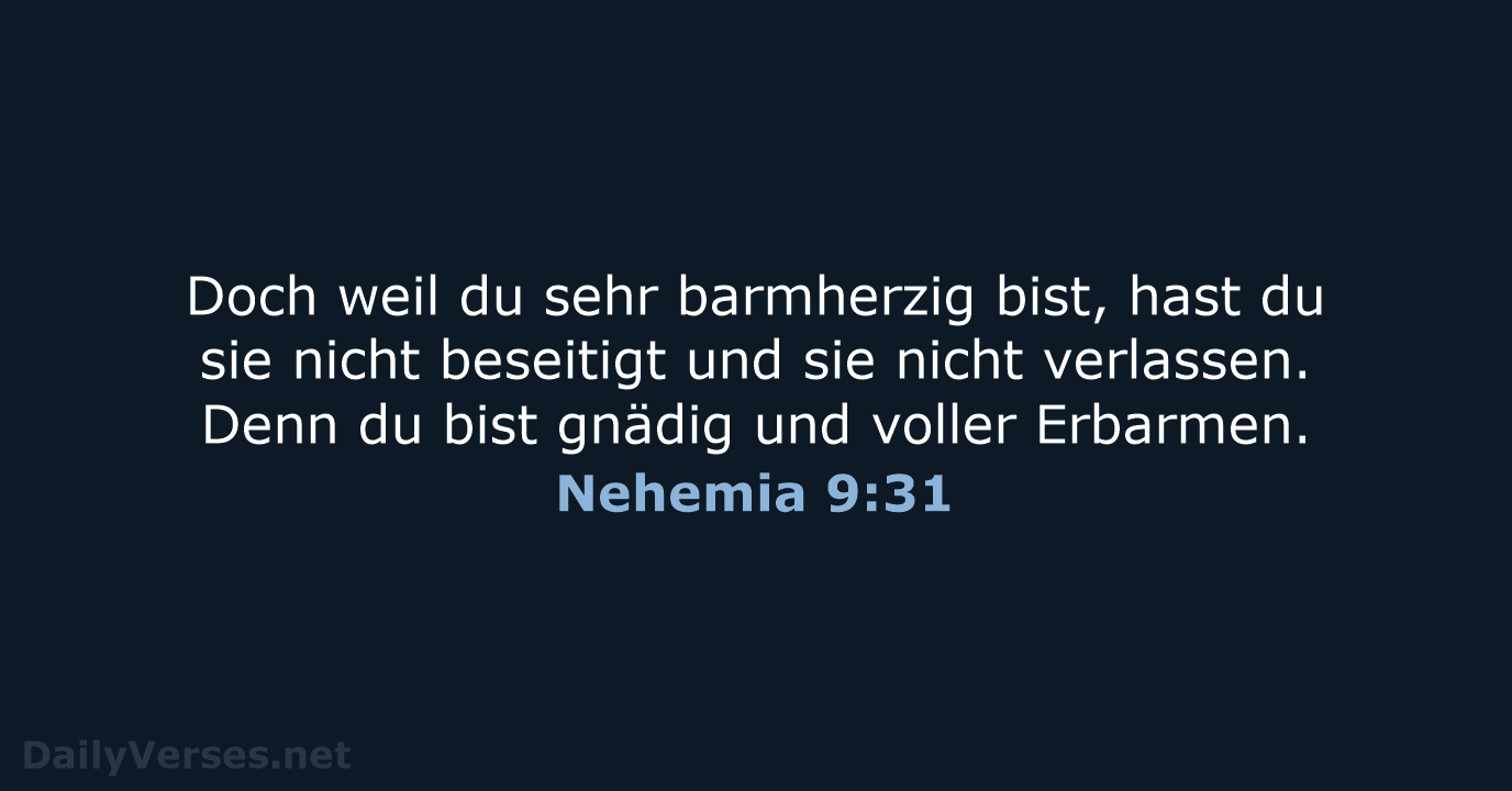 Doch weil du sehr barmherzig bist, hast du sie nicht beseitigt und… Nehemia 9:31