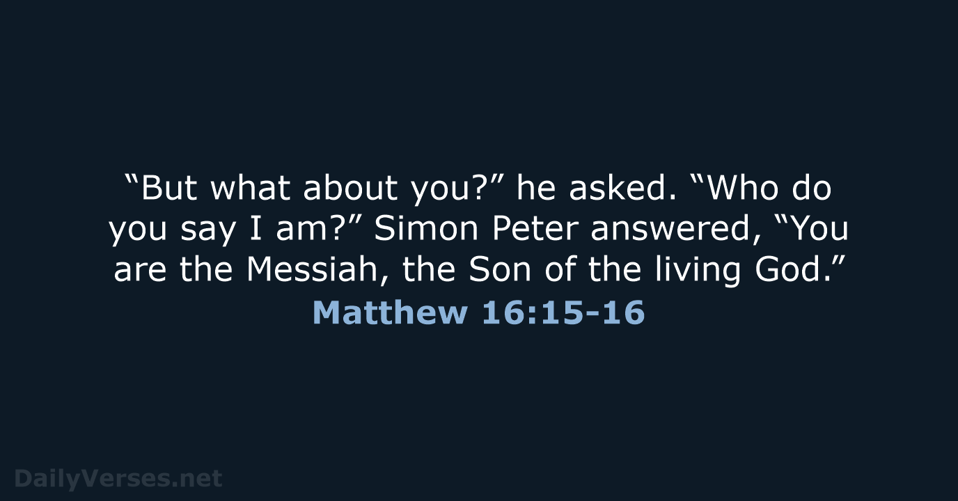 Matthew 16:15-16 - NIV