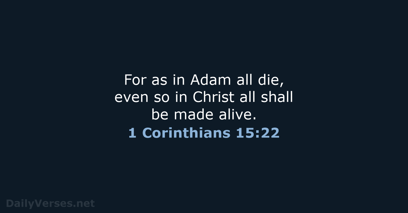 For as in Adam all die, even so in Christ all shall… 1 Corinthians 15:22