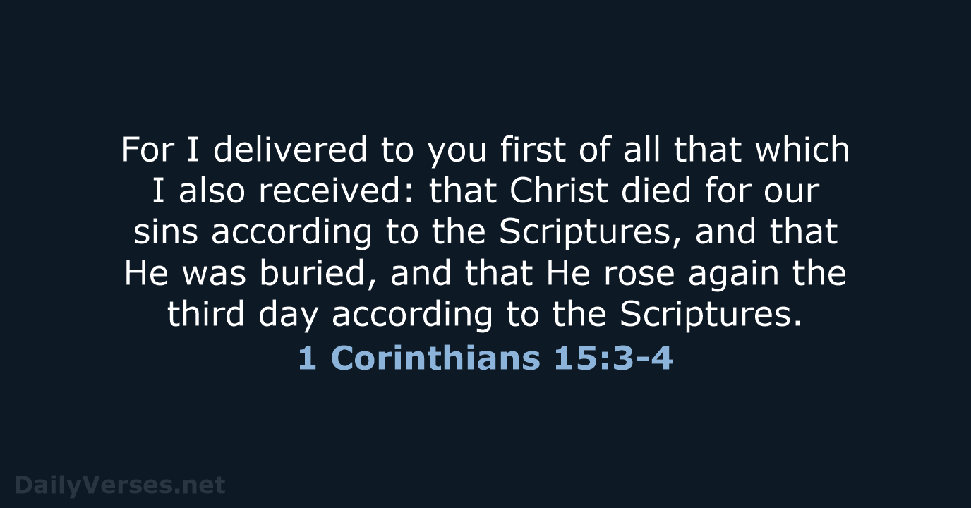 For I delivered to you first of all that which I also… 1 Corinthians 15:3-4
