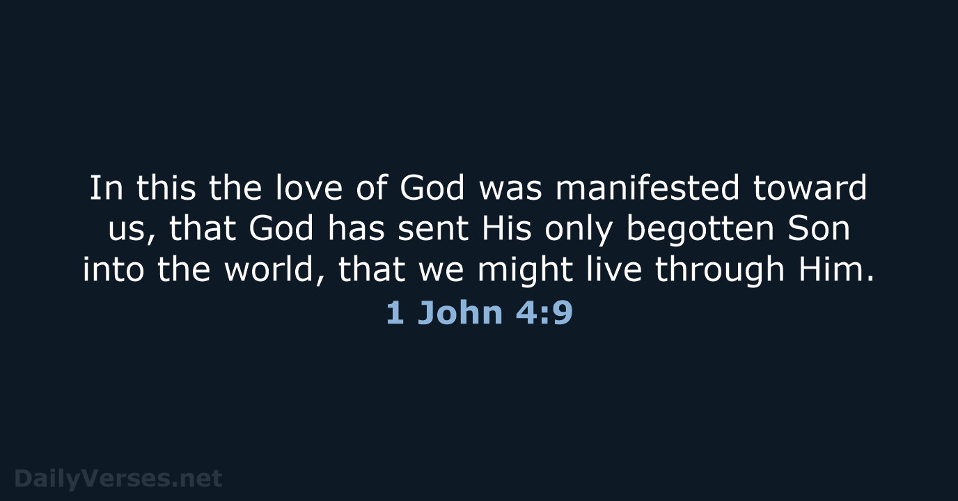 In this the love of God was manifested toward us, that God… 1 John 4:9