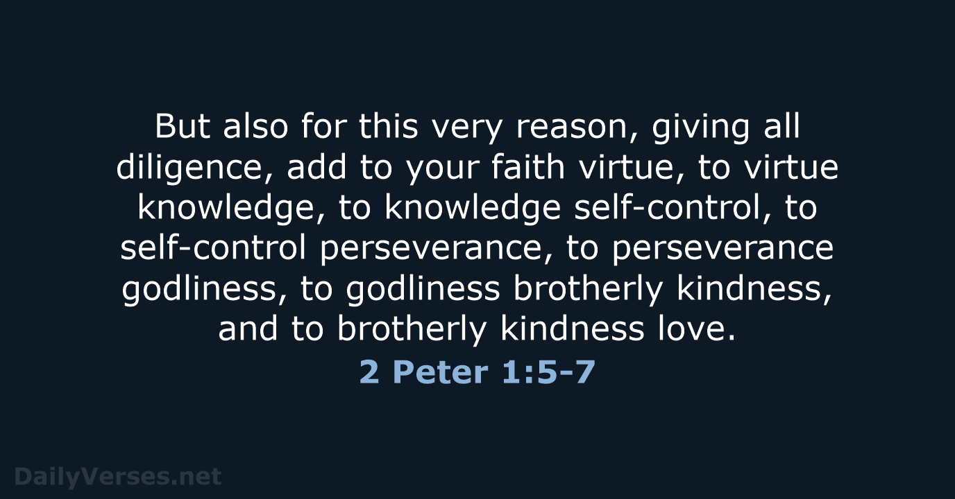 But also for this very reason, giving all diligence, add to your… 2 Peter 1:5-7
