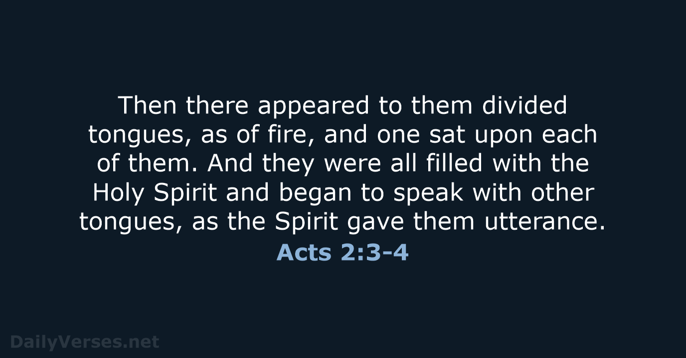 Then there appeared to them divided tongues, as of fire, and one… Acts 2:3-4