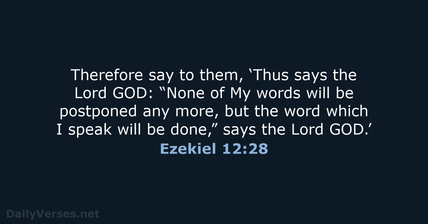 Therefore say to them, ‘Thus says the Lord GOD: “None of My… Ezekiel 12:28