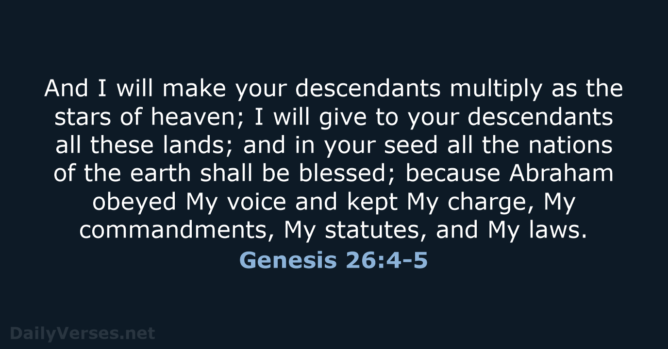 And I will make your descendants multiply as the stars of heaven… Genesis 26:4-5