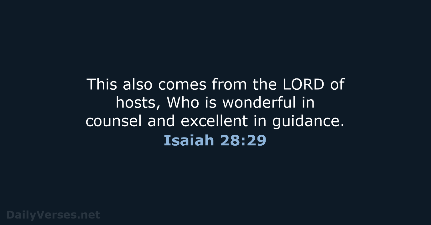 This also comes from the LORD of hosts, Who is wonderful in… Isaiah 28:29