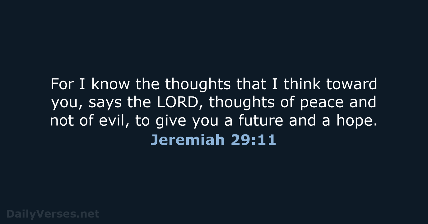 For I know the thoughts that I think toward you, says the… Jeremiah 29:11