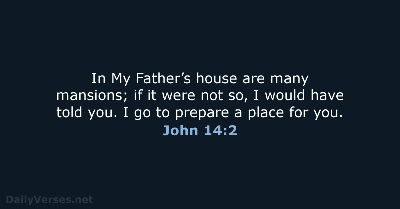 In My Father’s house are many mansions; if it were not so… John 14:2