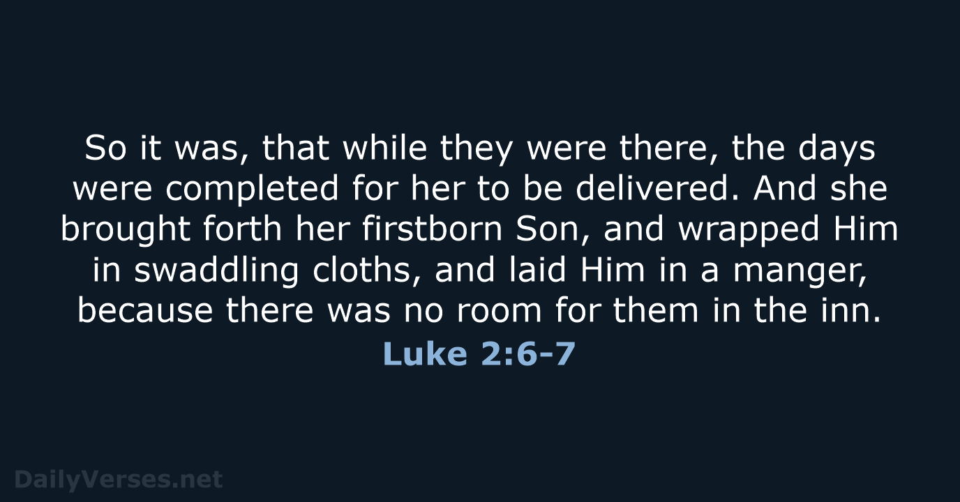 Luke 2:6-7 - NKJV