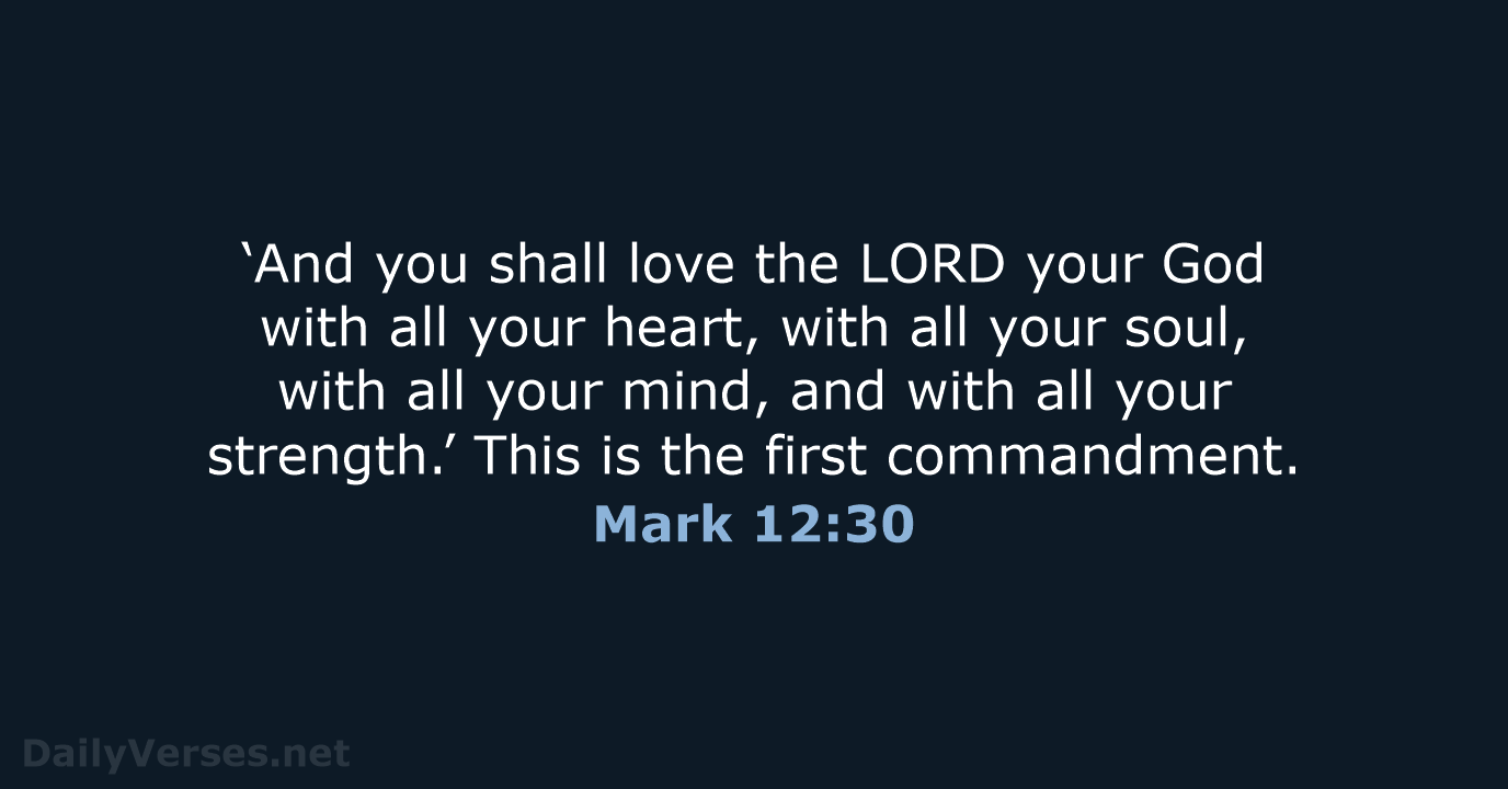 ‘And you shall love the LORD your God with all your heart… Mark 12:30