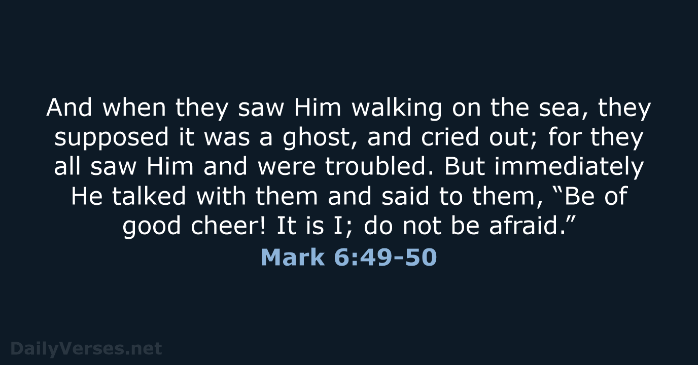 And when they saw Him walking on the sea, they supposed it… Mark 6:49-50