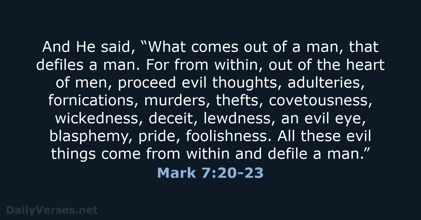 And He said, “What comes out of a man, that defiles a… Mark 7:20-23