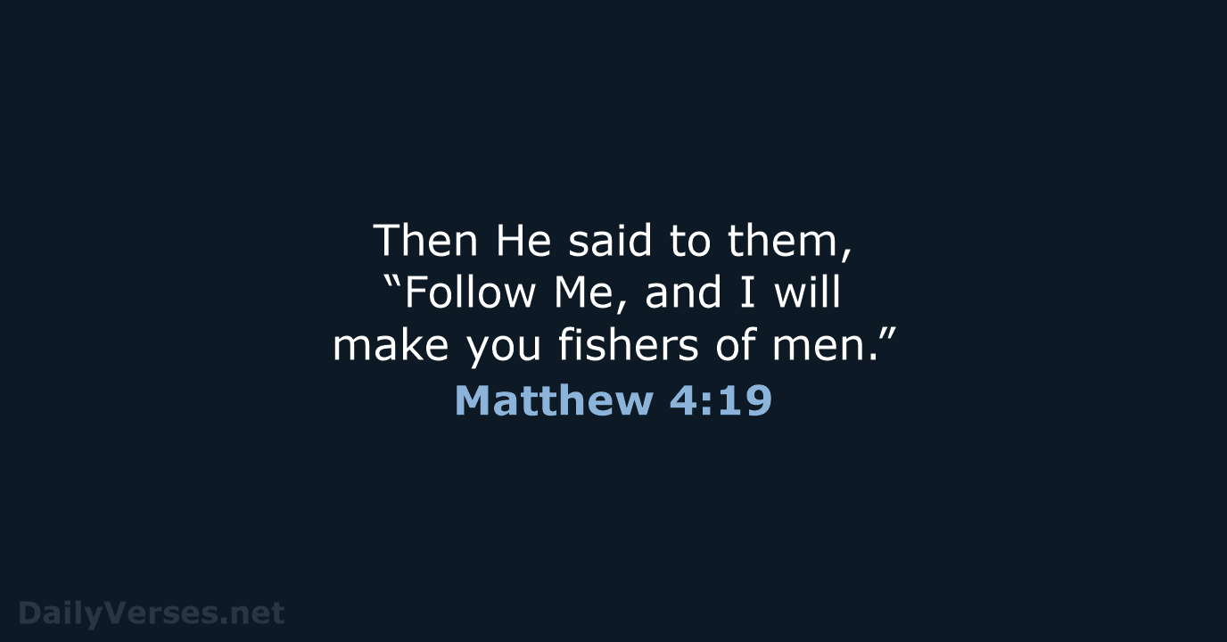 Then He said to them, “Follow Me, and I will make you… Matthew 4:19