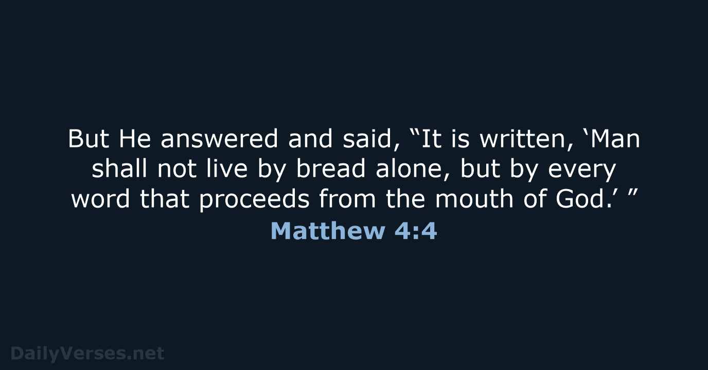 But He answered and said, “It is written, ‘Man shall not live… Matthew 4:4