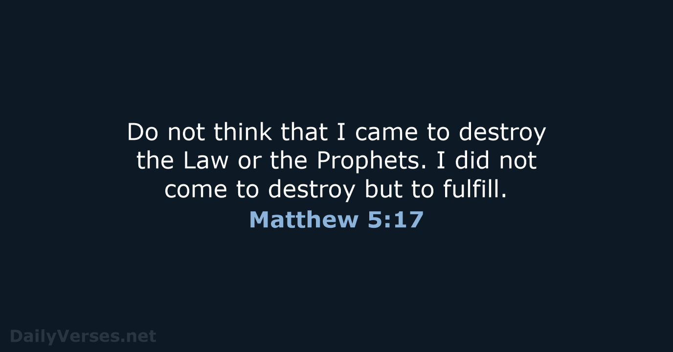 Do not think that I came to destroy the Law or the… Matthew 5:17