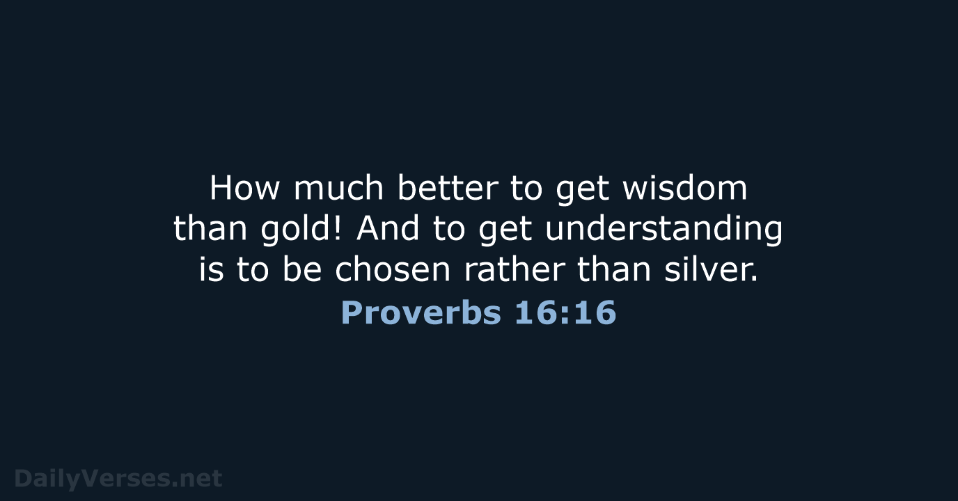 Proverbs 16:16 - NKJV