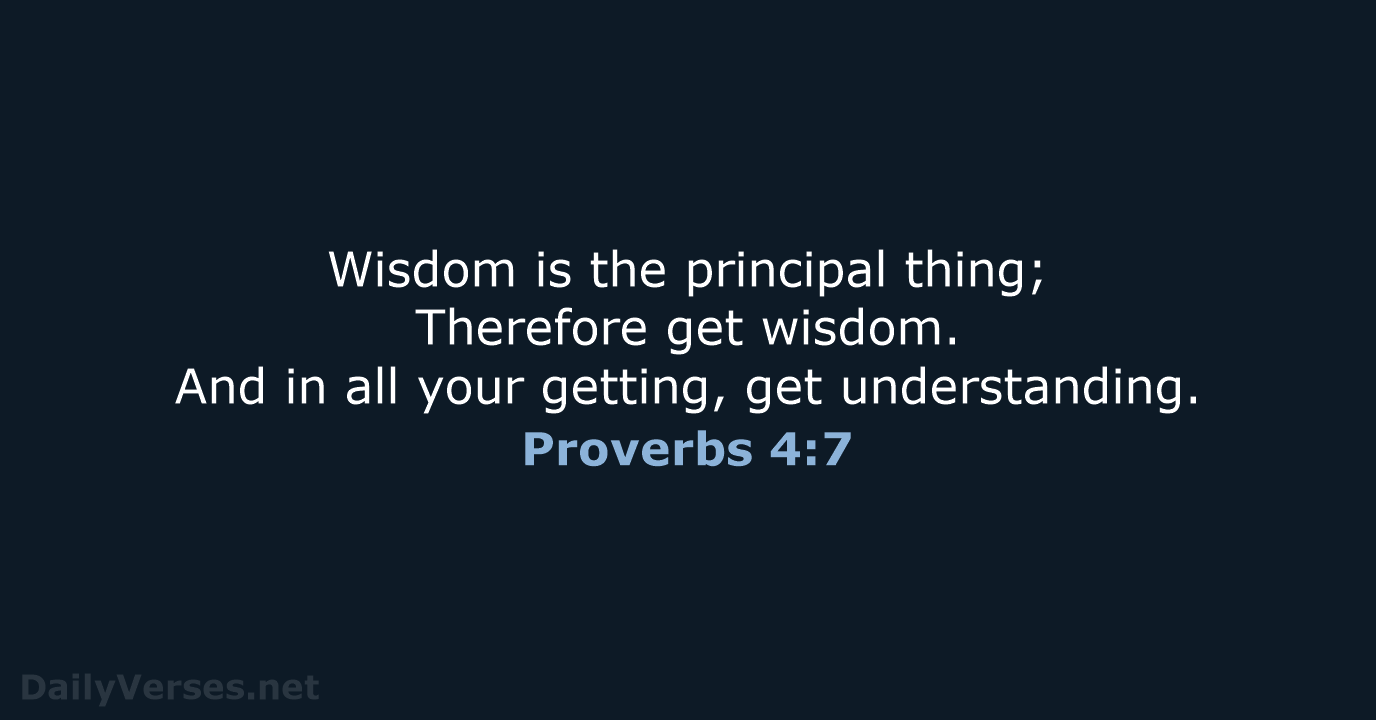 Wisdom is the principal thing; Therefore get wisdom. And in all your… Proverbs 4:7