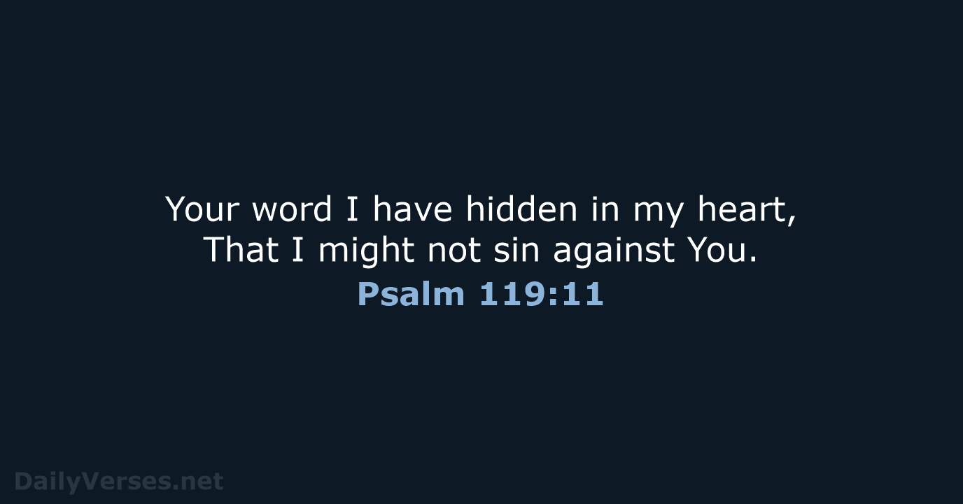 Your word I have hidden in my heart, That I might not… Psalm 119:11