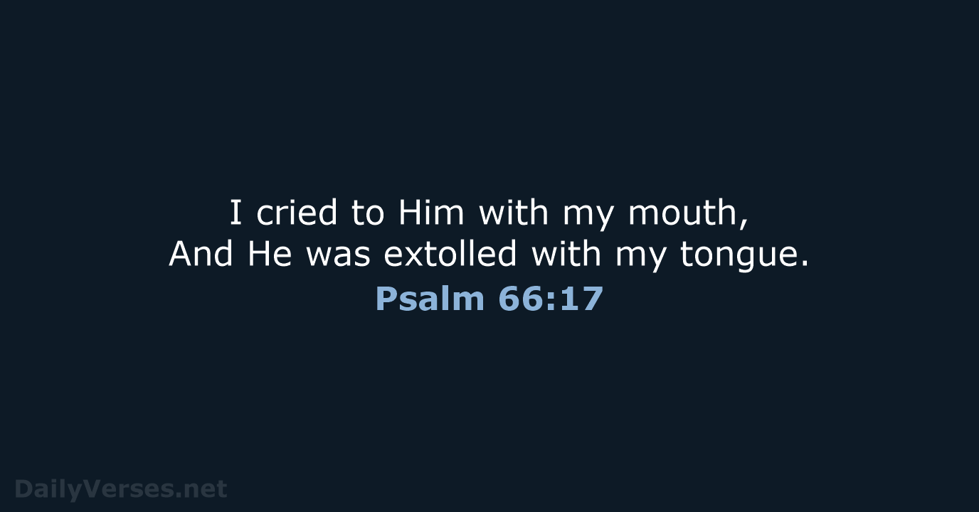 Psalm 66:17 - NKJV