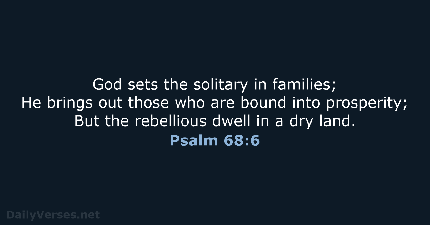 Psalm 68:6 - NKJV