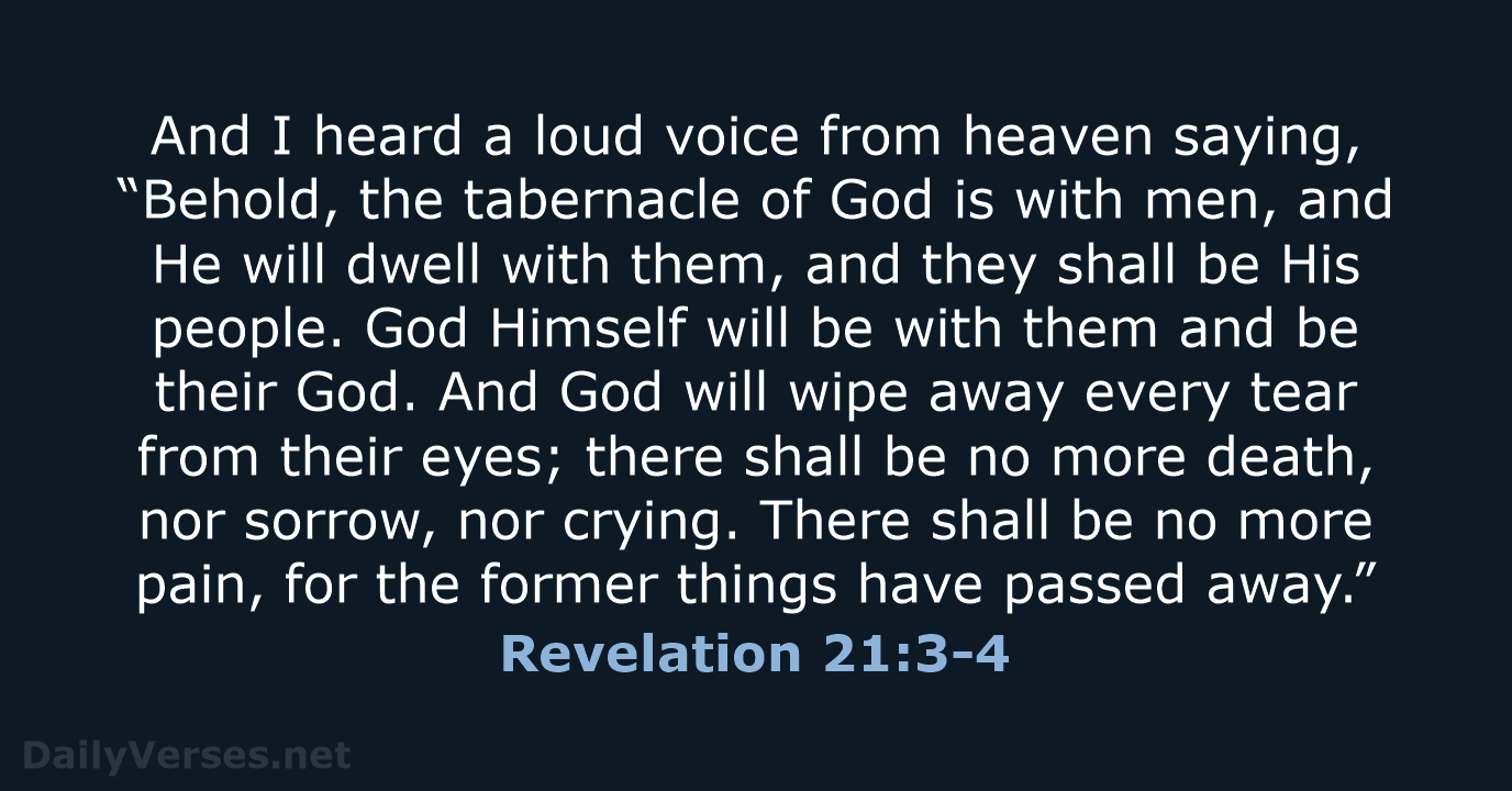 And I heard a loud voice from heaven saying, “Behold, the tabernacle… Revelation 21:3-4