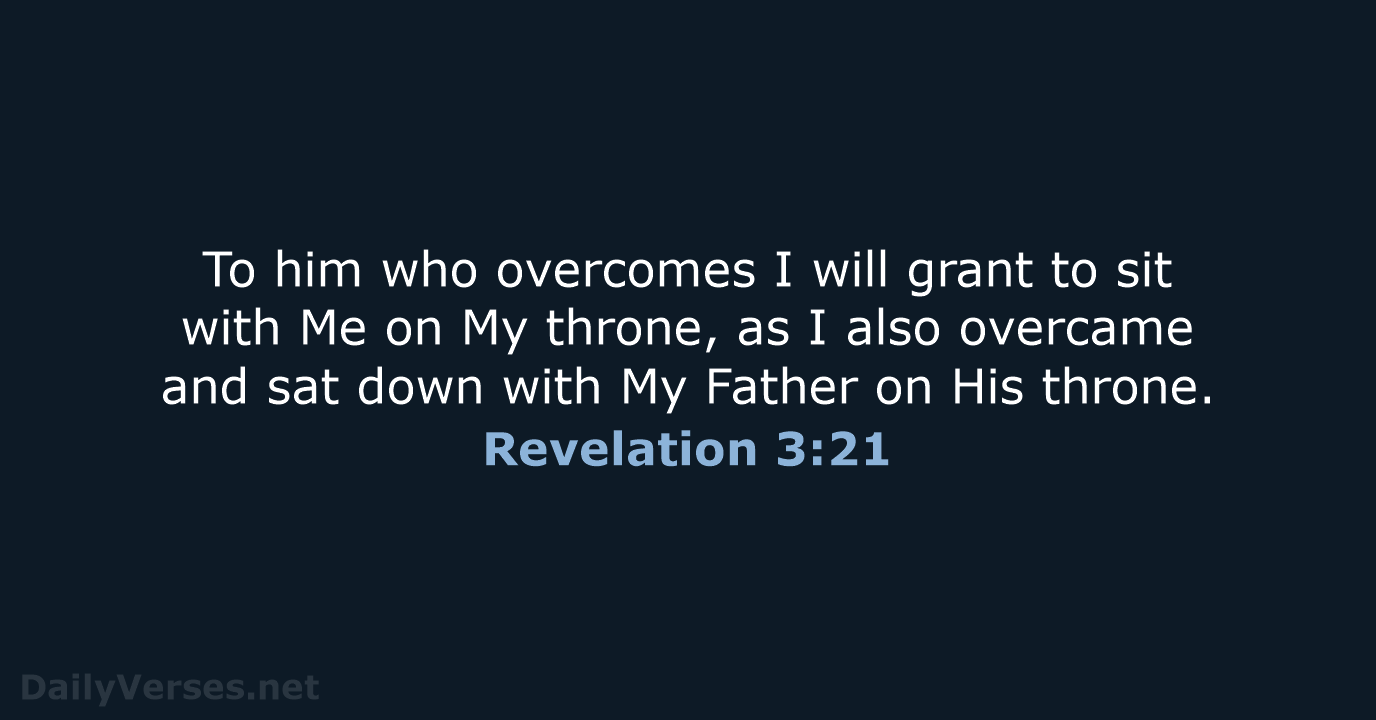 To him who overcomes I will grant to sit with Me on… Revelation 3:21